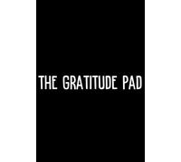 THE GRATITUDE PAD: Less complaining, more appreciating-this notebook makes gratitude easy! Gratitude: The free life hack for more happiness-start writing yours today!