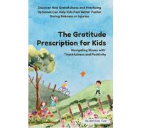The Gratitude Prescription for Kids: Navigating Illness with Thankfulness and Positivity