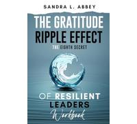 The Gratitude Ripple Effect: The Eighth Secret of Resilient Leaders: Workbook