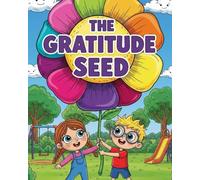 The Gratitude Seed: A Beautiful Children's Book About Finding Joy, Spreading Kindness, and Learning to Be Thankful for Every Small Thing.