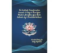 The Gratitude Transformation Journal: 63 Days to Reset Your Mindset, Strengthen Your Heart, Cultivate Joy & Emotional Wellness: A Guided Diary for Daily Reflection
