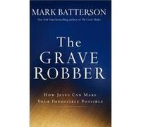 The Grave Robber How Jesus Can Make Your Impossible Possible by Mark Batterson Mark Batterson (Auteur)