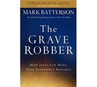 The Grave Robber Participants Guide How Jesus Can Make Your Impossible Possible by Mark Batterson Mark Batterson (Auteur)