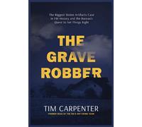 The Grave Robber The Biggest Stolen Artifacts Case in FBI History and the Bureau’s Quest to Set Things Right - Tim Carpenter - Harper Horizon - ebook (ePub) - Livre