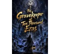 The Gravekeeper of Ten Thousand Eras