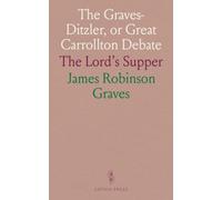 The Graves-Ditzler, or Great Carrollton Debate: The Lord's Supper