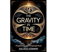 The Gravity in Time: Flügelschlag der Vergänglichkeit (Band 1)