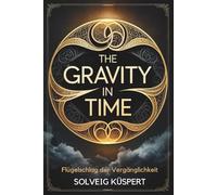 The Gravity in Time - Flügelschlag der Vergänglichkeit (Band 1)