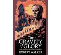 The Gravity of Glory: How Empires Rise and Why They Fall