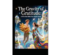 The Gravity of Gratitude: A Force that Shifts Your Whole World