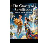 The Gravity of Gratitude: A Force that Shifts Your Whole World