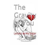 The Gravity of You: Letters to My Sister