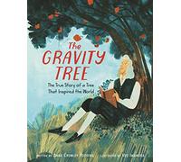 The Gravity Tree: The True Story of a Tree That Inspired the World