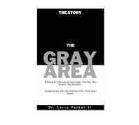 The Gray Area Story: A story of Interracial marriage, the Life, The Laughs, the Lessons