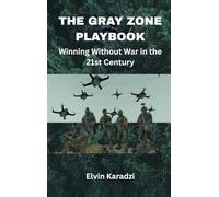The Gray Zone Playbook: Winning Without War in the 21st Century