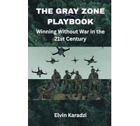 The Gray Zone Playbook: Winning Without War in the 21st Century
