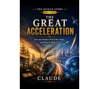 The Great Acceleration: How the Modern World Was Made, and How It Made Us