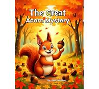 The Great Acorn Mystery: A Fall Adventure Story for Kids Ages 2-5: Autumn Story About Friendship, Nature, and Change