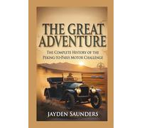 The Great Adventure: A Complete History of the Peking-to-Paris Motor Challenge