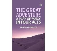 The Great Adventure: A Play of Fancy in Four Acts