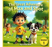 The Great Adventure of Max and Spot: A Colorful Story of Friendship and Courage - Book 1
