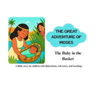 THE GREAT ADVENTURE OF MOSES: The Baby in the Basket