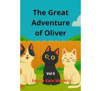 The Great Adventure of Oliver: A Funny and Heartwarming Chapter Book for Kids Ages 6-10 About Four Adventurous Cats, Curiosity, Friendship, and Getting Lost on the Way Home Vol. 6
