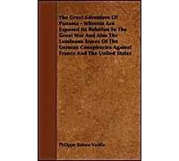 The Great Adventure Of Panama - Wherein Are Exposed Its Relation To The Great War And Also The Luminous Traces Of The German Conspiracies Against France And The United States