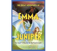 The Great Adventures of Emma and Juniper: The Quest to Reunite the Shattered Crystal