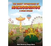 The Great Adventures of Nachosaurus & Other Stories