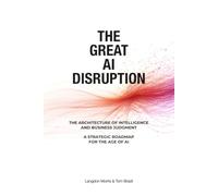 THE GREAT AI DISRUPTION: The Architecture of Intelligence and Business Judgment: A Strategic Roadmap for the Age of AI