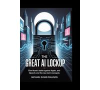 The Great AI Lockup: Elon Musk’s Battle Against Apple, OpenAI, and the New Tech Monopoly