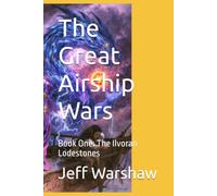 The Great Airship Wars: Book One: The Ilvoran Lodestones