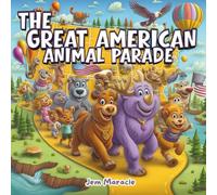 The Great American Animal Parade: Discover the 50 States Through the Animals Who Call Them Home! An educational, rhyming picture book for kids about U.S. states, wildlife, and unity!