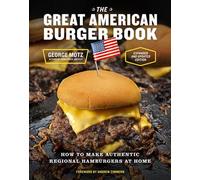 The Great American Burger Book How to Make Authentic Regional Hamburgers at Home - George Motz - Abrams Libri - relié - Guide