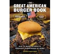 The Great American Burger Book How to Make Authentic Regional Hamburgers at Home - George Motz - Abrams Libri - relié - Guide