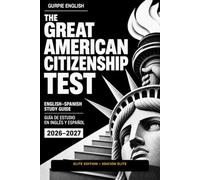 The Great American Citizenship Test / El Gran Examen de Ciudadanía Estadounidense: English-Spanish Study Guide with Civics Review, Naturalization Interview Preparation