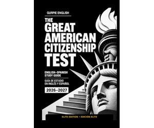 The Great American Citizenship Test / El Gran Examen de Ciudadanía Estadounidense: English-Spanish Study Guide with Civics Review, Naturalization Interview Preparation