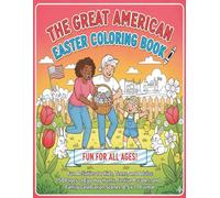 The Great American Easter Coloring Book: Fun Activities for Kids, Teens, and Adults: 50 Pages of Egg Hunts, Cute Bunnies, Festive Parades, and Family Celebration Scenes. 8.5 x 11 Format.