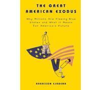 THE GREAT AMERICAN EXODUS: Why Millions Are Fleeing Blue States and What It Means for America's Future