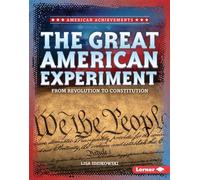 The Great American Experiment From Revolution to Constitution - Lisa Idzikowski - Lerner Publications ™ - ebook (ePub) - Livre