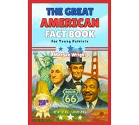 The Great American Fact Book for Young Patriots: 1000+ Amazing Facts About America’s First 250 Years with Reflection Questions and Activities for kids 8-12
