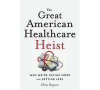 The Great American Healthcare Heist: Why We're Paying More And Getting Less