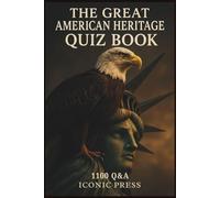 The Great American Heritage Quiz Book : 1100 Q&A: Exploring America’s Landmarks, Culture, History and Identity Through Questions
