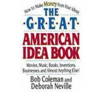 The Great American Idea Book/How to Make Money from Your Ideas Bob Coleman, Deborah Neville (Auteur)
