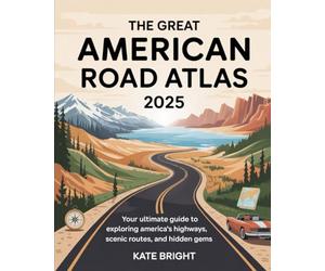 The Great American Road Atlas 2025: Your Ultimate Guide to Exploring America’s Highways, Scenic Routes, and Hidden Gems