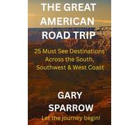 The Great American Road Trip: 25 Must-See Destinations Across the South, Southwest & West Coast