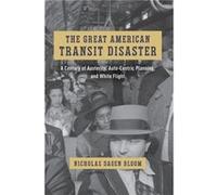The Great American Transit Disaster - Nicholas Dagen Bloom - The University of Chicago Press - Livre en Anglais - Hardback Nicholas Dagen BloomNicholas Dagen Bloom (Auteur)