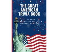 The Great American Trivia Book: Test Your Knowledge Facts, Figures, And Fun