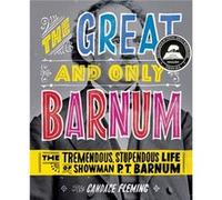 The Great and Only Barnum The Tremendous Stupendous Life of Showman P. T. Barnum by Candace Fleming Candace Fleming (Auteur)